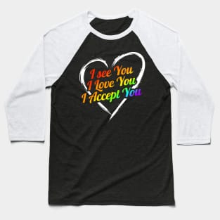 I see you, I love you, I accept you LGBTQ Baseball T-Shirt